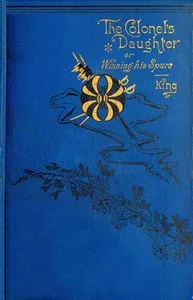 The colonel's daughter: or, Winning his spurs — Charles King cover