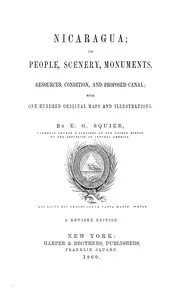 Nicaragua : $b its people, scenery, monuments, resources, condition, and proposed canal — E. G. (Ephraim George) Squier cover