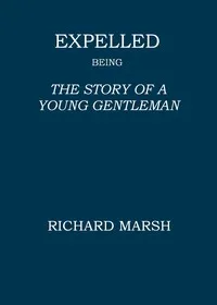 Expelled : $b Being the story of a young gentleman — Richard Marsh cover