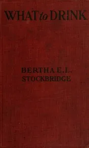What to drink: The blue book of beverages; recipes and directions for making and serving non-alcoholic drinks for all occasions — Bertha E. L. (Bertha Edson Lay) Stockbridge cover