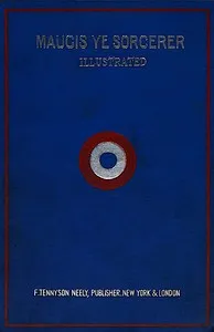 Maugis, ye sorcerer : $b from ye ancient French : a wonderful tale from ye writings of ye mad savant of ye Maison Maugis in ye olde citie of Mouzon, France — Lord Gilhooley cover
