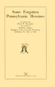 Some forgotten Pennsylvania heroines — Henry W. (Henry Wharton) Shoemaker cover