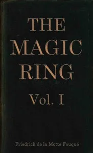 The magic ring, Vol. 1 (of 3) — Friedrich Heinrich Karl, Freiherr de La Motte-Fouqué cover