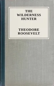 The wilderness hunter — Theodore Roosevelt cover