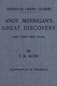 Through green glasses: Andy Merrigan's great discovery, and other Irish tales — Edmund Downey cover