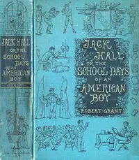 Jack Hall : $b or, The school days of an American boy — Robert Grant cover