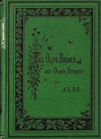 The olive branch, and other stories — A. L. O. E. cover