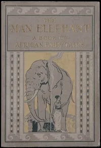 The man elephant : $b A book of African fairy tales — Anonymous cover