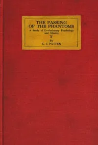 The passing of the phantoms : $b A study of evolutionary psychology and morals — Charles Joseph Patten cover