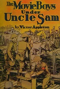 The movie boys under Uncle Sam : $b or, Taking pictures for the army — Victor Appleton cover