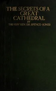 The secrets of a great cathedral — H. D. M. (Henry Donald Maurice) Spence-Jones cover