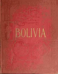 Bolivia : $b The central highway of South America, a land of rich resources and varied interest — Marie Robinson Wright cover