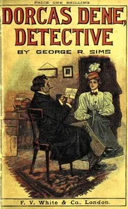 Dorcas Dene, detective : $b Her adventures — George R. (George Robert) Sims cover
