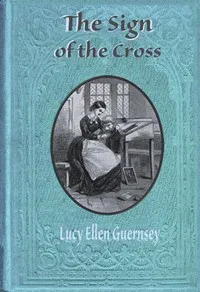 The sign of the cross : $b or, Edah Champlin — Lucy Ellen Guernsey cover