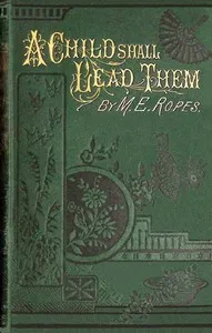 A child shall lead them: The house that Jack built; and Another Moses — Mary E. (Mary Emily) Ropes cover