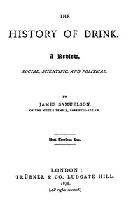 The history of drink : $b A review, social, scientific, and political — James Samuelson cover