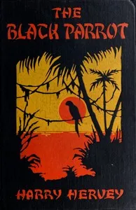 The Black Parrot : $b A tale of the Golden Chersonese — Harry Hervey cover