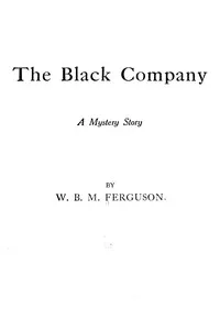 The Black Company : $b A mystery story — W. B. M. (William Blair Morton) Ferguson cover