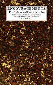 Encovragements, for such as shall have intention to bee vnder-takers in the new plantation of Cape Briton, now New Galloway in America — Robert, Sir Gordon cover