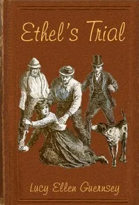 Ethel's trial: in becoming a missionary — Lucy Ellen Guernsey cover