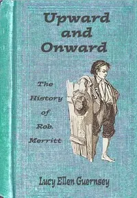 Upward and onward : $b or, The history of Rob. Merritt — Lucy Ellen Guernsey cover