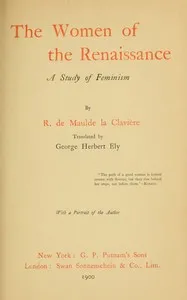 The women of the Renaissance : $b A study of feminism — R. de (René) Maulde-La-Clavière cover