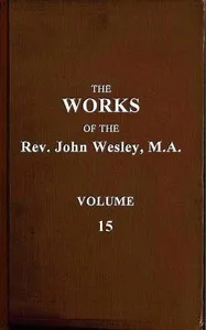 The works of the Rev. John Wesley, Vol. 15 (of 32) — John Wesley cover