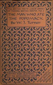 The man who ate the popomack : $b A tragi-comedy of love in four acts — W. J. (Walter James) Turner cover