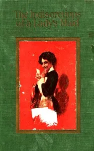 The indiscretions of a lady's maid : $b Being some strange stories related by Mademoiselle Mariette Le Bas, femme-de-chambre — William Le Queux cover