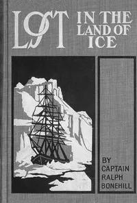 Lost in the land of ice : $b or, Daring adventures around the South Pole — Edward Stratemeyer cover