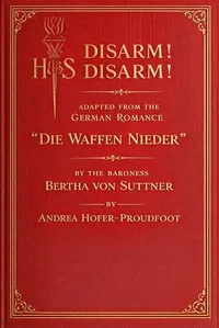 Disarm! Disarm!: Adapted from the German romance "Die waffen nieder" — Bertha von Suttner cover