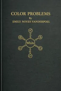 Color problems : $b A practical manual for the lay student of color — Emily Noyes Vanderpoel cover