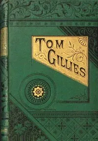 Tom Gillies : $b the knots he tied and untied — George, Mrs. Gladstone cover