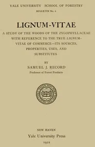 Lignum-vitae : $b a study of the woods of the Zygophyllaceae with reference to the true lignum-vitae of commerce--its sources, properties, uses, and substitutes — Samuel J. (Samuel James) Record cover