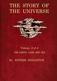 The story of the universe. Volume 2 (of 4): The earth : land and sea — Anonymous cover