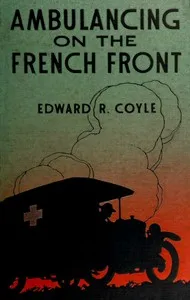 Ambulancing on the French front — Edward R. (Edward Royal) Coyle cover