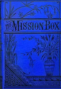 The mission-box: or, Doing good and getting good — Lucy Ellen Guernsey cover