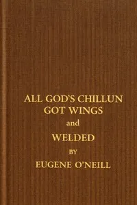 All God's chillun got wings, and Welded — Eugene O'Neill cover