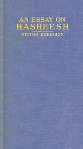 An essay on hasheesh: Including observations and experiments — Victor Robinson cover