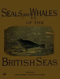The seals and whales of the British seas — Thomas Southwell cover