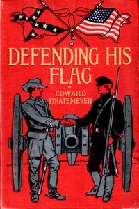 Defending his flag: or, A boy in blue and a boy in grey — Edward Stratemeyer cover