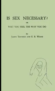Is sex necessary? : $b or, Why you feel the way you do — James Thurber cover