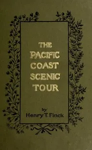 The Pacific Coast scenic tour : $b From Southern California to Alaska, the Canadian Pacific Railway, Yellowstone Park and the Grand Cañon — Henry T. Finck cover