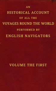 An historical account of all the voyages round the world, performed by English navigators, vol. 1 of 4: Including those lately undertaken by order of His present Majesty. The whole faithfully extracted from the journals of the voyagers — Anonymous cover