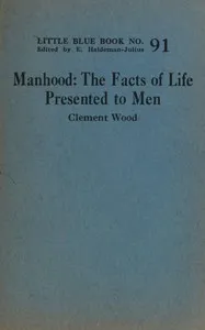 Manhood: The facts of life presented to men — Clement Wood cover