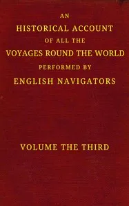 An historical account of all the voyages round the world, performed by English navigators, vol. 3 of 4 : $b Including those lately undertaken by order of His present Majesty. The whole faithfully extracted from the journals of the voyagers — Anonymous cover