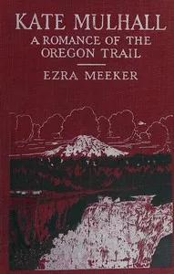 Kate Mulhall : $b A romance of the Oregon Trail — Ezra Meeker cover