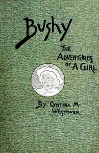 Bushy : $b a romance founded on fact — Cynthia May Westover Alden cover