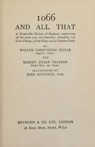 1066 and all that : $b A memorable history of England, comprising all the parts you can remember, including 103 good things, 5 bad kings and 2 genuine dates — Walter Carruthers Sellar cover