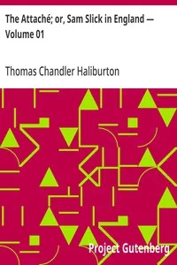 The Attaché; or, Sam Slick in England — Volume 01 — Thomas Chandler Haliburton cover